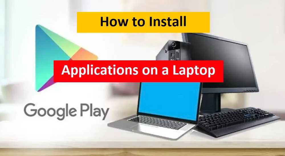 How to Install Applications on a Laptop Complete Guide